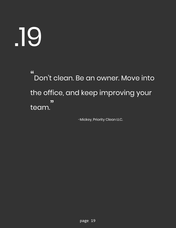 May be an image of text that says '19 "Don't clean Be Be an owner. Move into the office, and keep improving your team. Mickey Priority CleanLLC. page 19'