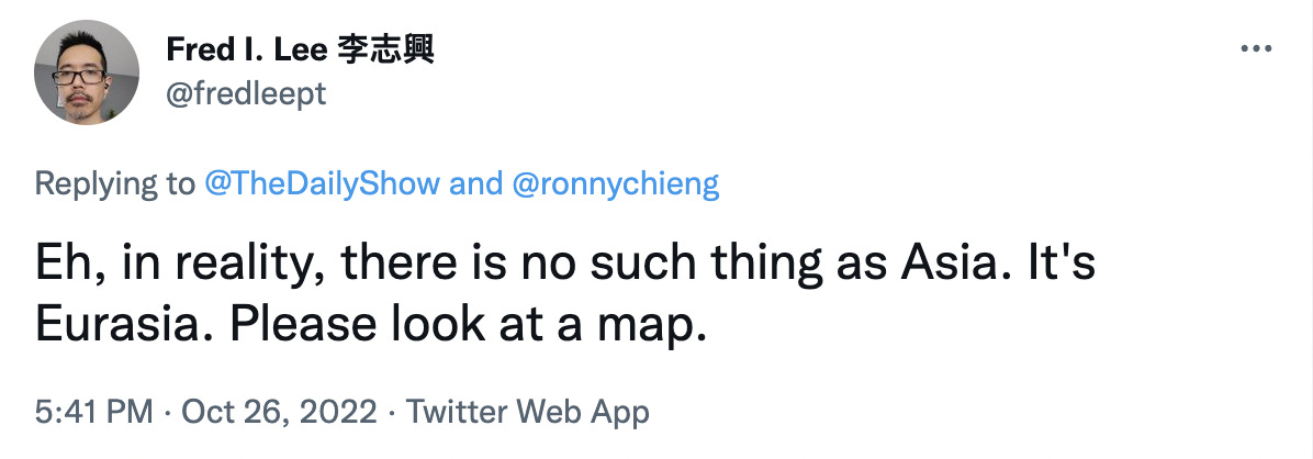 Tweet from Fred I. Lee in black font on a white background reads: “Eh, in reality, there is no such thing as Asia. It’s Eurasia. Please look at a map.”