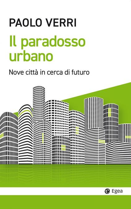 Il paradosso urbano. Nove città in cerca di futuro - Paolo Verri - copertina