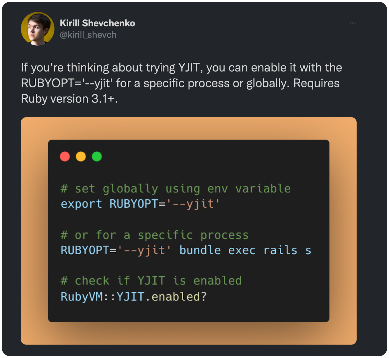 If you're thinking about trying YJIT, you can enable it with the RUBYOPT='--yjit' for a specific process or globally. Requires Ruby version 3.1+. 