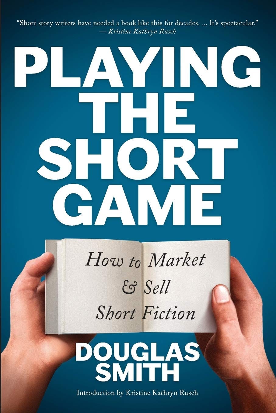 Playing the Short Game: How to Market and Sell Short Fiction: Smith,  Douglas: 9781928048220: Amazon.com: Books