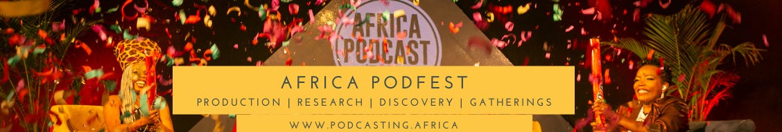 Africa Podfest. Production, research, discovery, gatherings. Check out www.podcasting.africa