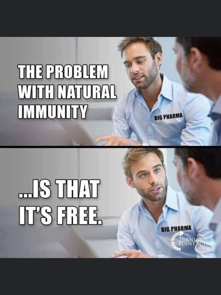 May be an image of text that says 'THE PROBLEM WITH NATURAL IMMUNITY BIG PHARMA ...IS THAT IT'S FREE. BIGPHARMA TURNING POINT POINTATON'