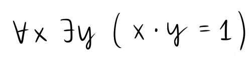 A picture of a formula saying "for all x there exists y such that x times y is equal to one" in symbols.