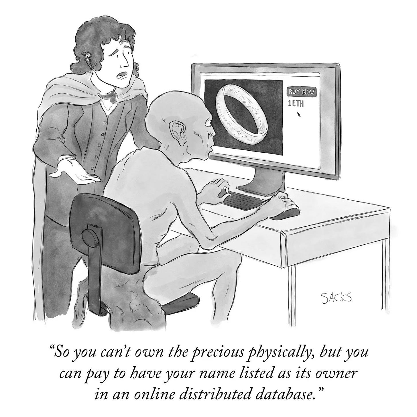 Cartoon: Frodo leans over Gollum sitting in chair in front of a PC, looking at a picture on the screen of the One Ring, which shows a 'Buy now, 1 ETH' button. The caption says 'So you can't own the precious physically, but you can pay to have your name listed as its owner in an online distributed database. Cartoon: Frodo leans over Gollum sitting in chair in front of a PC, looking at a picture on the screen of the One Ring, which shows a 'Buy now, 1 ETH' button. The caption says 'So you can't own the precious physically, but you can pay to have your name listed as its owner in an online distributed database.