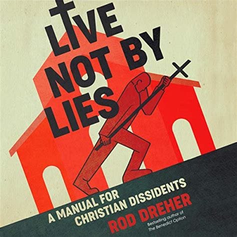 Live Not by Lies: A Manual for Christian Dissidents: Rod Dreher, Adam ...