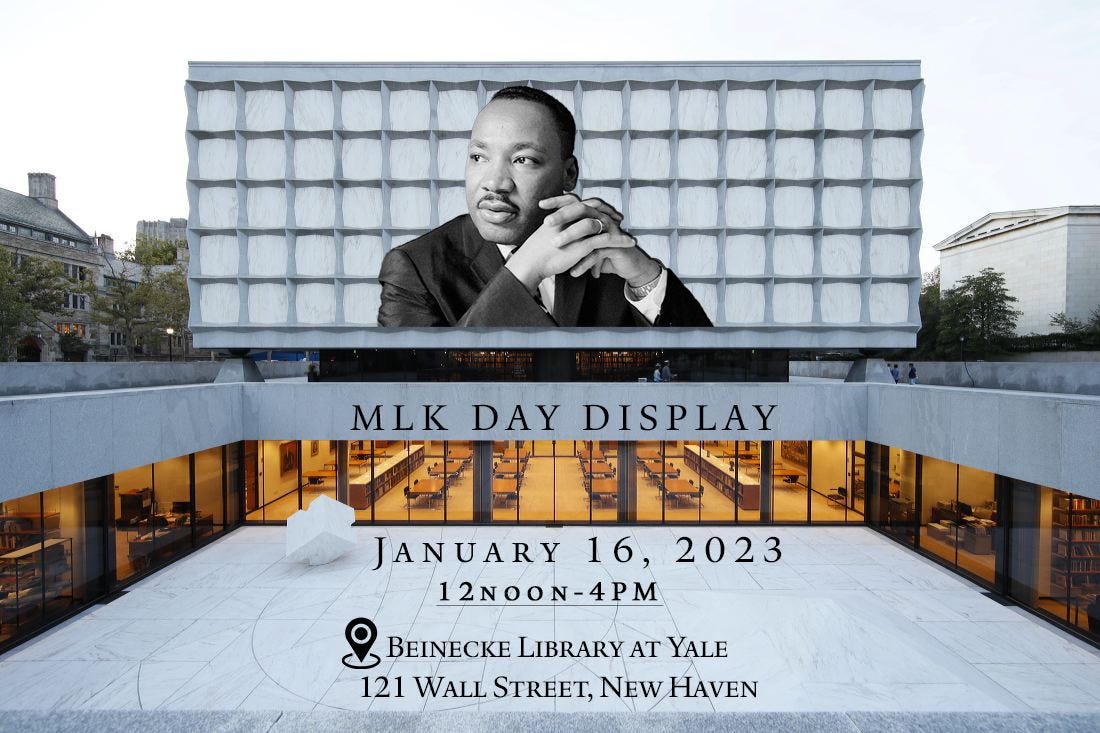 May be an image of 1 person and text that says 'MLK DAY DISPLAY JANUARY 16, 2023 12NOON-4PM ያ BEINECKE LIBRARY AT YALE 121 WALL STREET, NEW HAVEN'