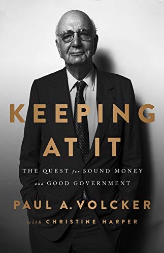 Keeping At It: The Quest for Sound Money and Good Government by [Paul A. Volcker]