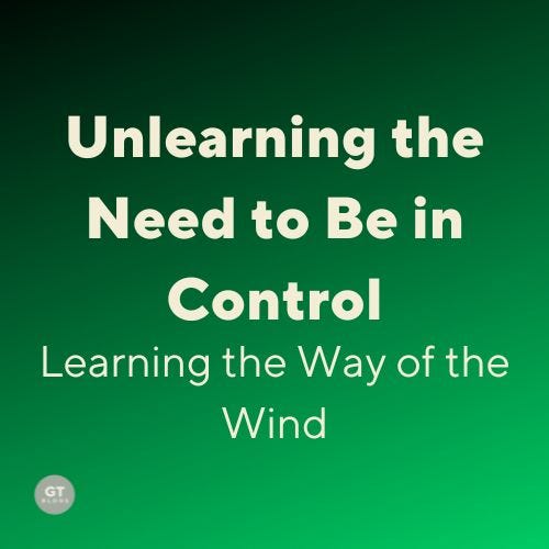 Unlearning the Need to Be in Control; Learning the Way of the Wind, a blog by Gary Thomas