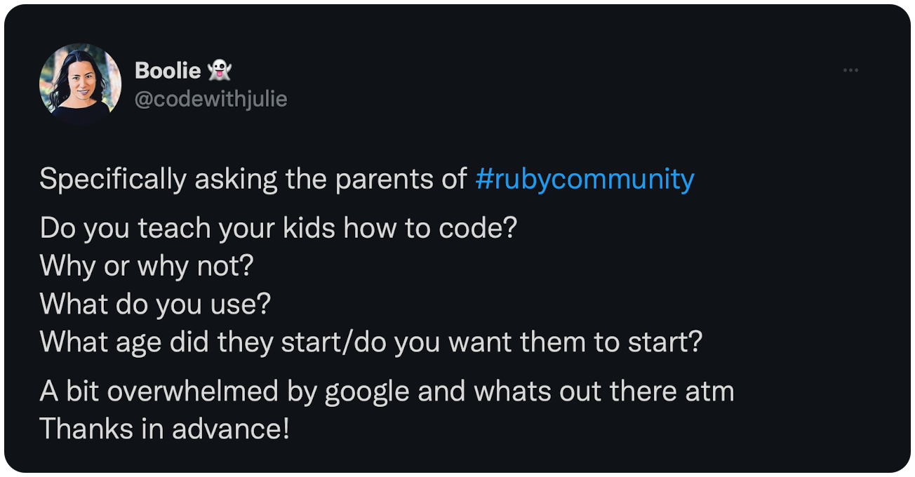 Specifically asking the parents of #rubycommunity  Do you teach your kids how to code?  Why or why not?  What do you use?  What age did they start/do you want them to start?  A bit overwhelmed by google and whats out there atm Thanks in advance!