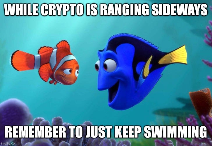  WHILE CRYPTO IS RANGING SIDEWAYS; REMEMBER TO JUST KEEP SWIMMING | image tagged in dory finds nemo | made w/ Imgflip meme maker