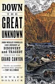 Down the Great Unknown: John Wesley Powell's 1869 Journey of Discovery and  Tragedy Through the Grand Canyon: Dolnick, Edward: 9780060955861:  Amazon.com: Books