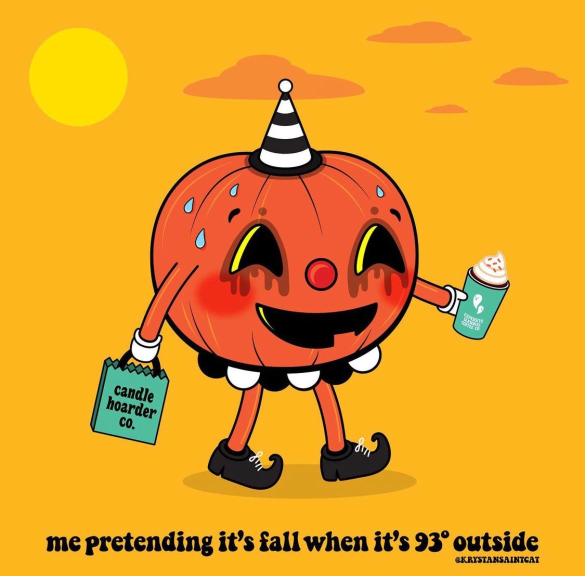 A cartoon pumpkin carrying fall candles and a pumpkin spice latte in extreme heat, with the caption, "me pretending it's fall when it's 93 degrees outside"