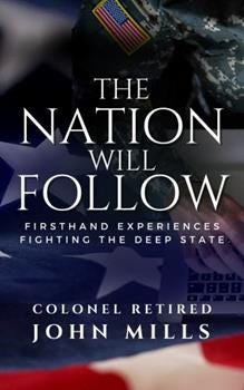 Hardcover Nation Will Follow : Firsthand Experiences Fighting the Deep State and the Action Plan for the American Citizen Book