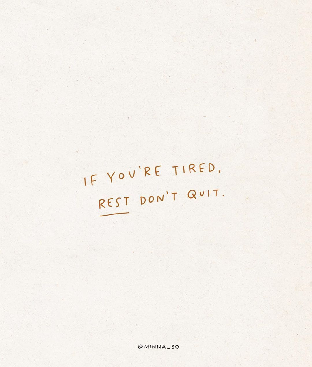 Handscrawled words appear against a grainy white background, reading "if you're tired, rest don't quit."