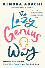 The Lazy Genius Way: Embrace What Matters, Ditch What Doesn't, and Get  Stuff Done: Adachi, Kendra, Freeman, Emily P.: 9780525653912: Amazon.com:  Books