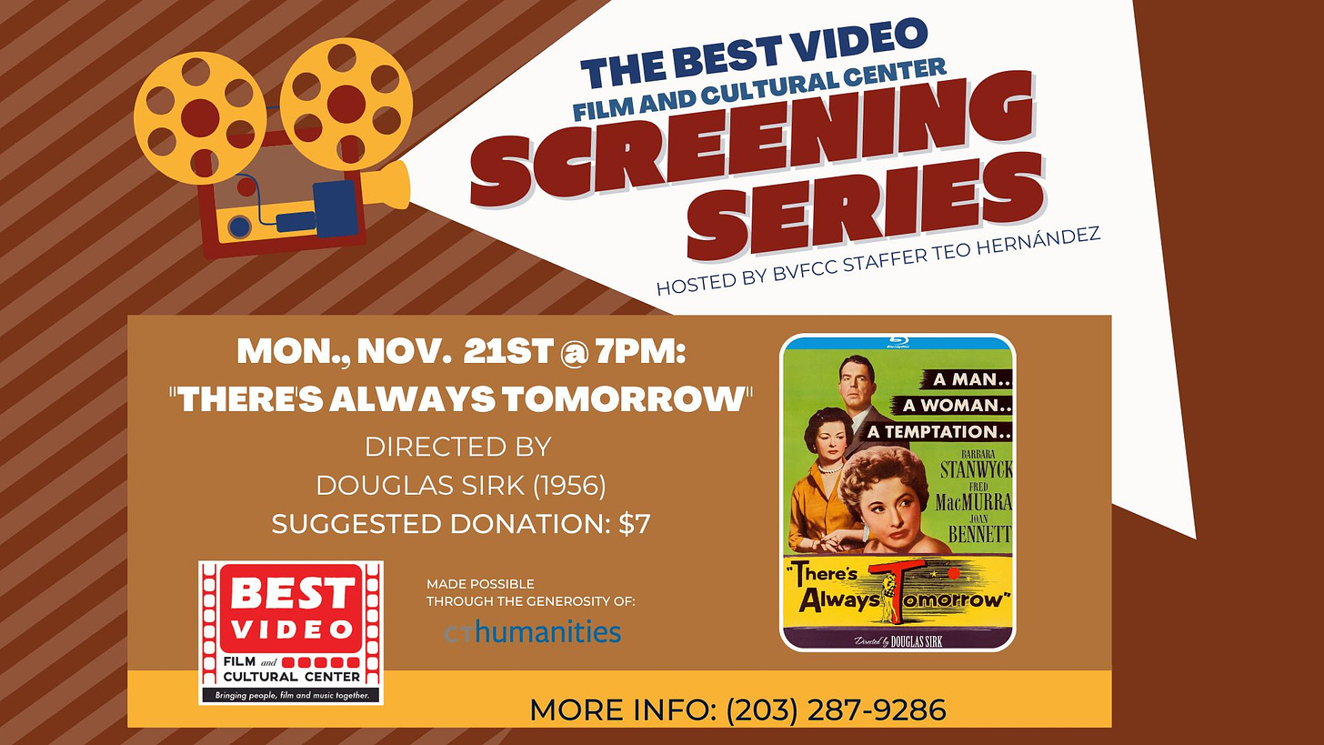 May be an image of 3 people and text that says 'SCREENING CULTURAL CENTER THE BEST VIDEO FILM AND SERIES TEO HERNÁNDEZ HOSTED BY BVFCC STAFFER MON., NOV. 21ST 7PM: "THERE'S ALWAYSTOMORROW DIRECTED BY DOUGLAS SIRK (1956) SUGGESTED DONATION: A MAN. WOMAN.. TEMPTATION.. STANWYCK MacMURRA BENNETT MADE POSSIBLE GENEROSITY cthumanities BEST VIDEO FILMond CULTURAL CULTURAL CENTER There's Always omorrow" TutbeDOUGLASRK MORE INFO: (203) 287-9286'