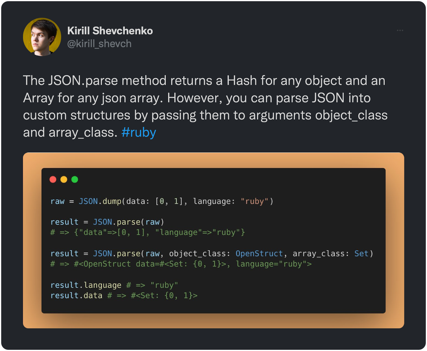 The JSON.parse method returns a Hash for any object and an Array for any json array. However, you can parse JSON into custom structures by passing them to arguments object_class and array_class.