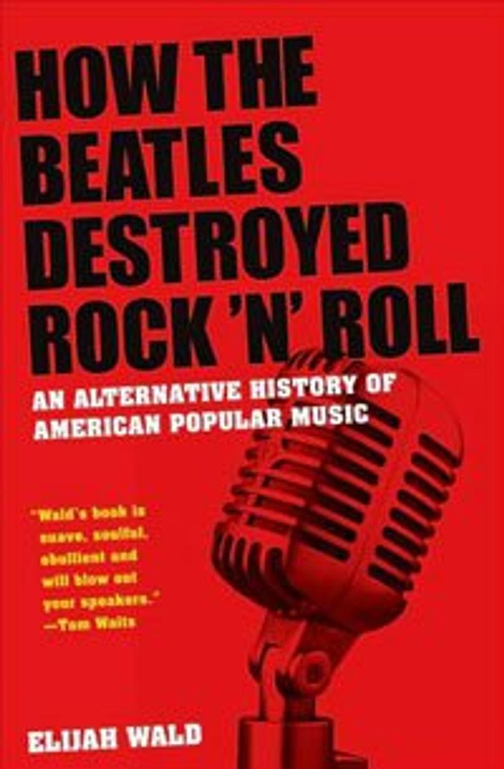 How the Beatles Destroyed Rock 'n' Roll by Elijah Wald - PopMatters
