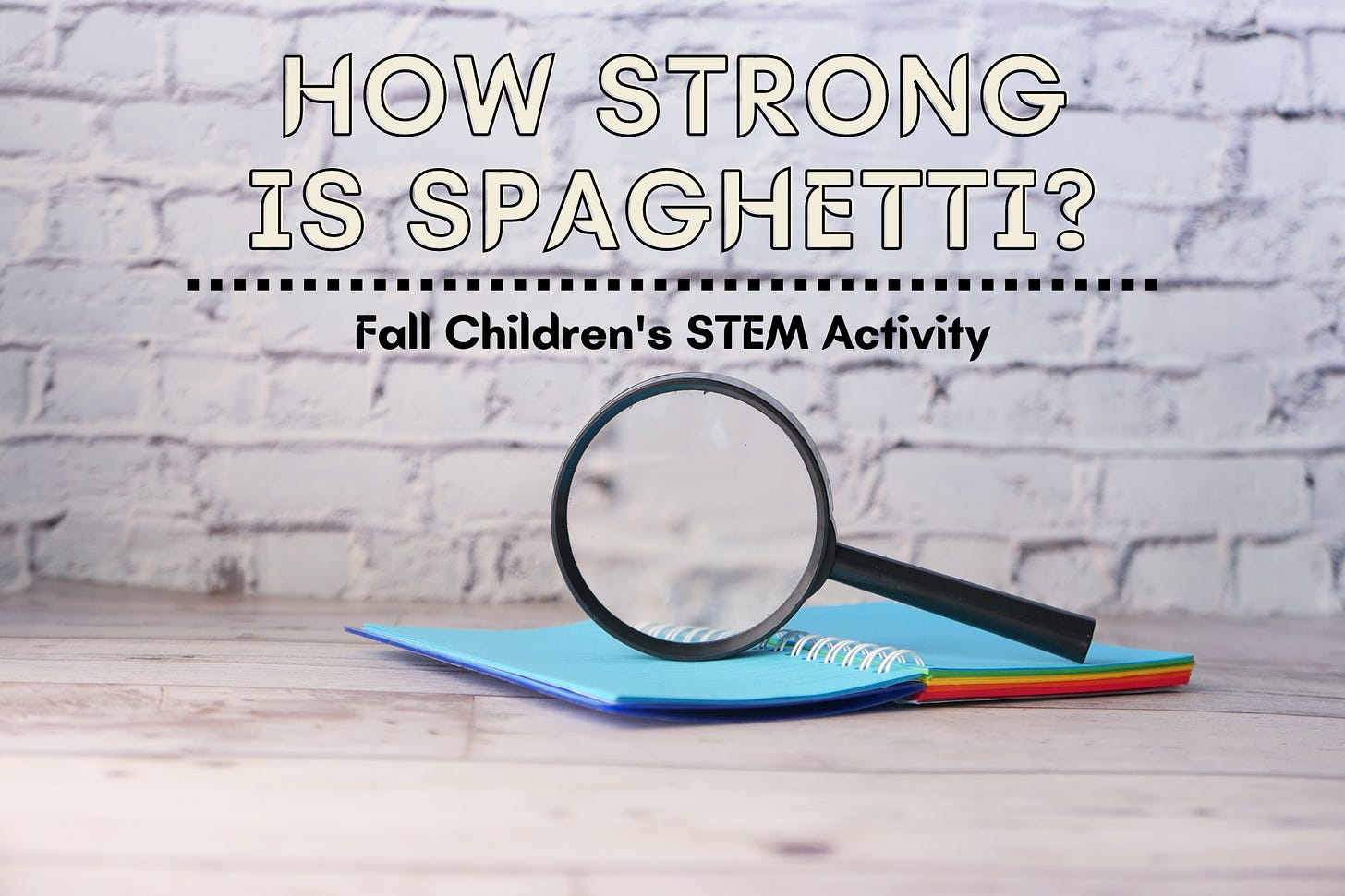 Fall Children's STEM Activity: How Strong is Spaghetti?