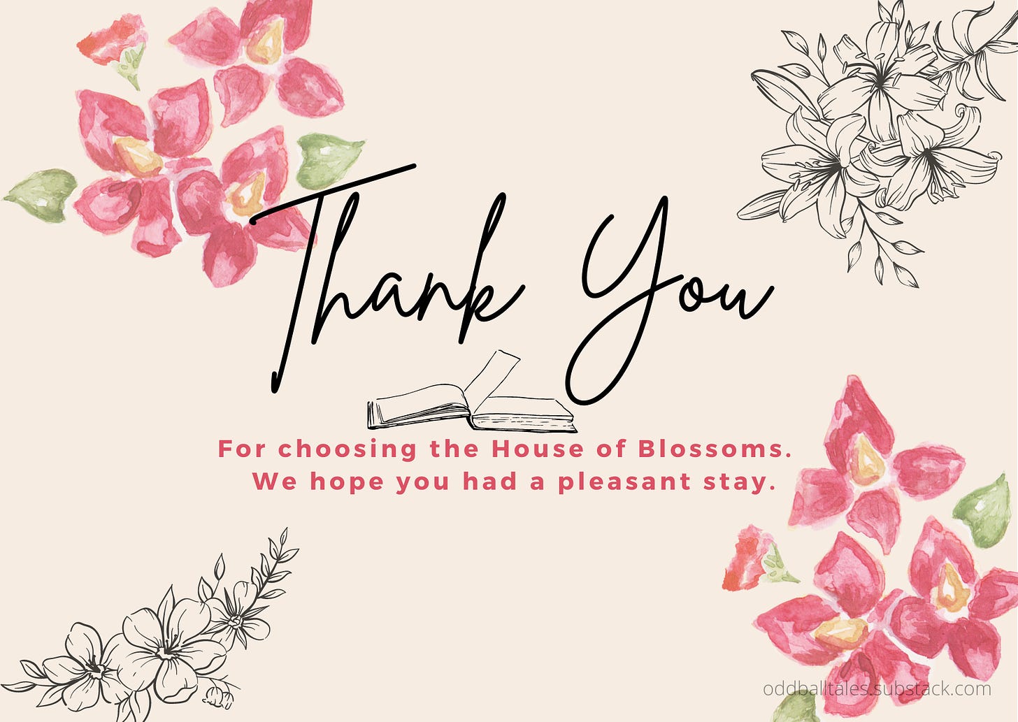 Thank you for choosing the house of blossoms. We hope you had a pleasant stay.