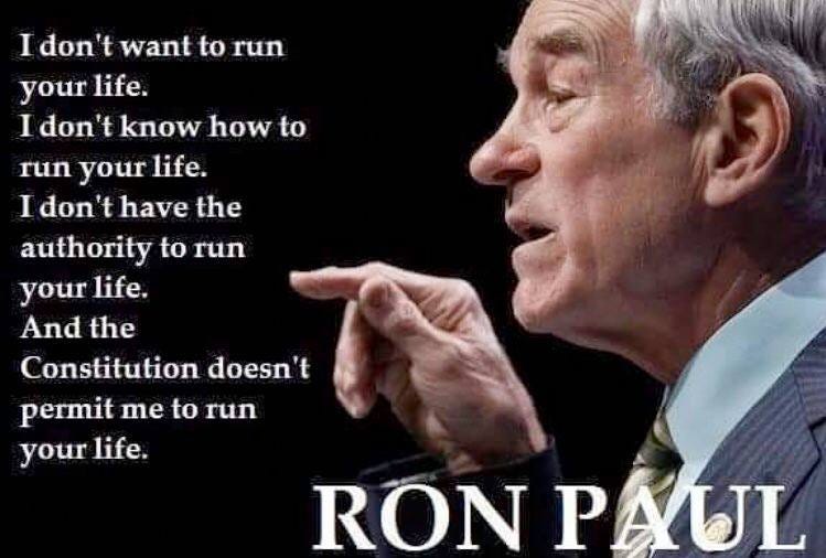 May be an image of 1 person and text that says 'I don't want to run your life. I don't know how to run your life. I don't have the authority to run your life. And the Constitution doesn't permit me to run your life. RON PAUL'
