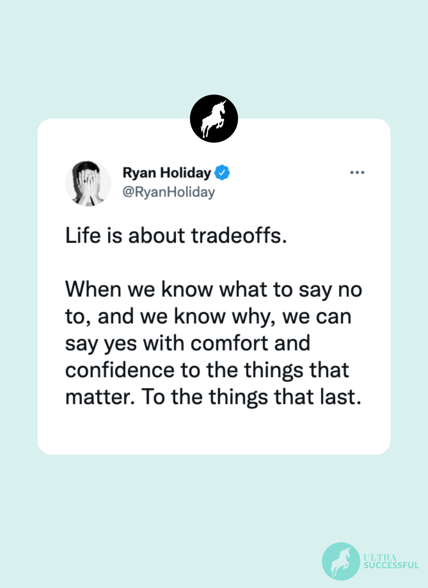 @RyanHoliday: Life is about tradeoffs.   When we know what to say no to, and we know why, we can say yes with comfort and confidence to the things that matter. To the things that last.
