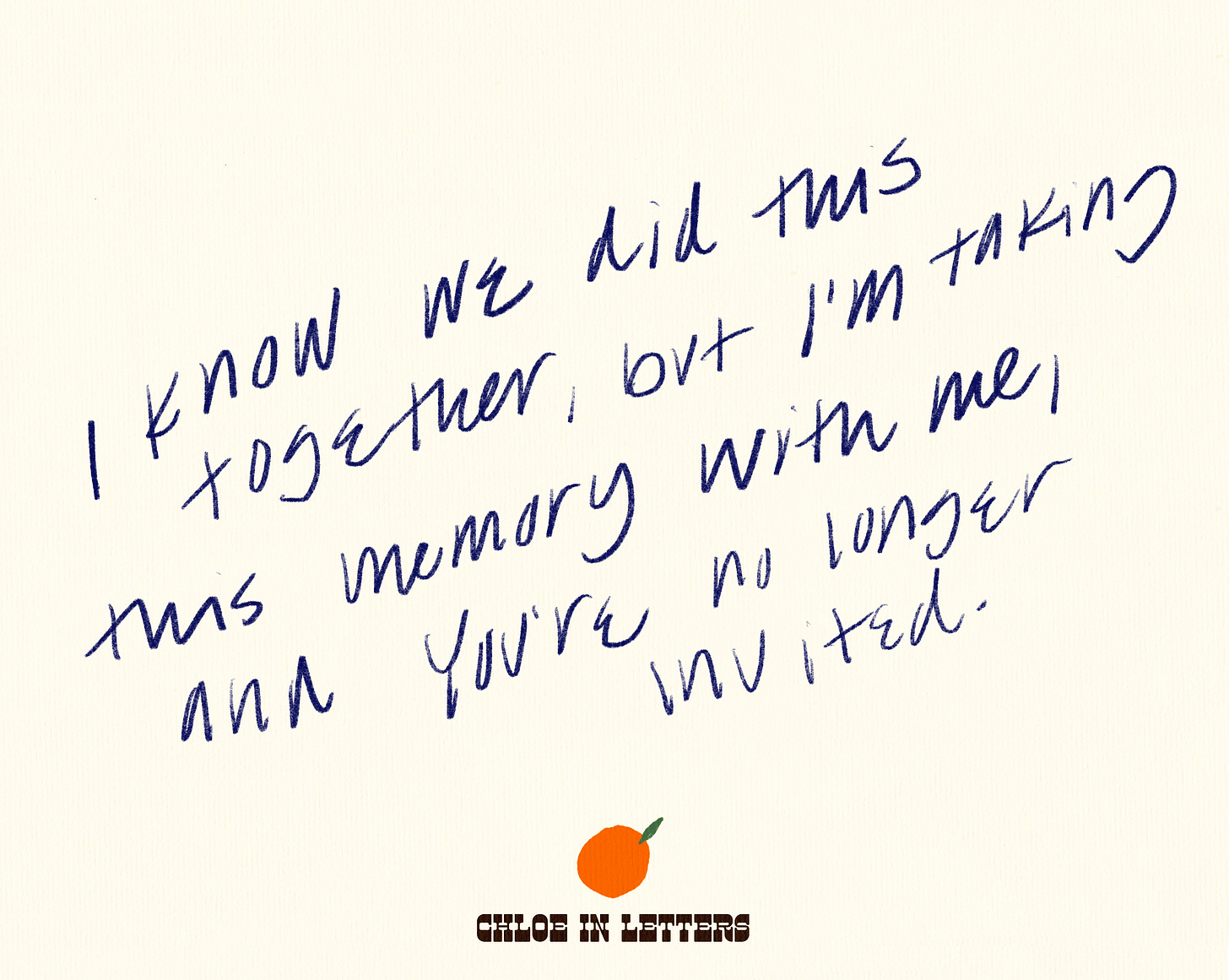 I know we did this together, but I'm taking this memory with me and you're no longer invited." Orange fruit logo with words beneath it reading Chloe In Letters