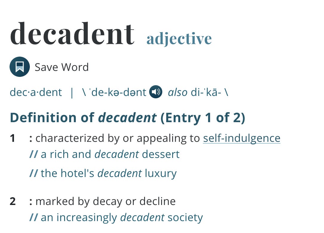 A screen grab of the Merriam-Webster definition for "decadent": 1: characterized by or appealing to self-indulgence; 2: marked by decay or decline.