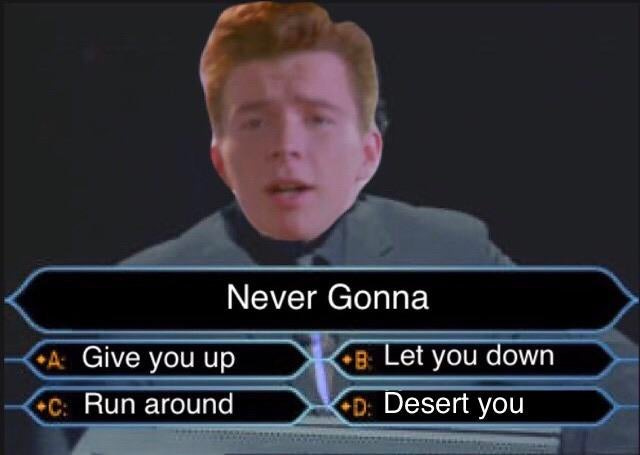 Day 7 of memeing every line of Never Gonna Give You Up : rickroll