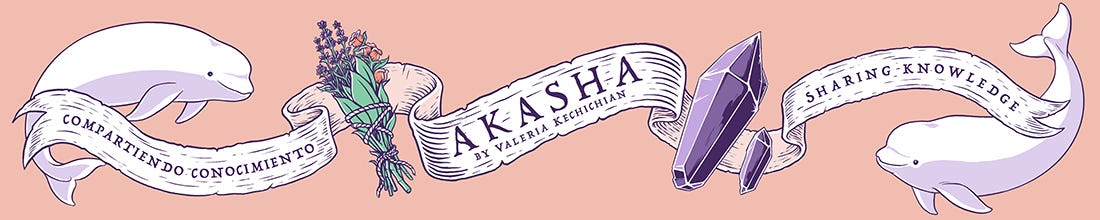 akasha, akasha by valeria Kechichian, valeria Kechichian, akashic records, registros Akashicos, espiritualidad, spirituality, consciousness, waking up, woke, wisdom, knowledge, meditations, meditaciones, love, amor