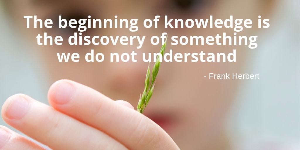 Copy of The beginning of knowledge is the discovery of something we do not understand