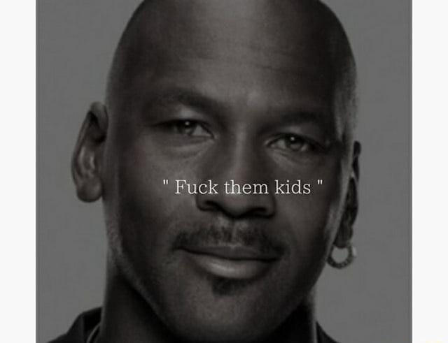 Fuck them kids - )