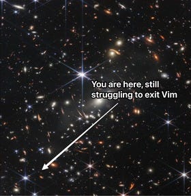 May be an image of sky and text that says 'You are here, still struggling to exit Vim'