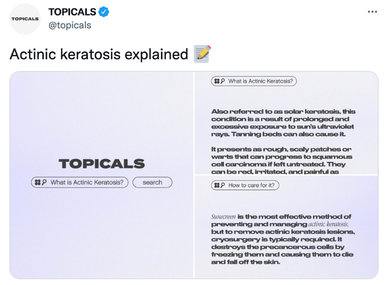 screenshot of twitter post from TOPICALS account with copy "Actinic keratosis explained" and graphics that describe what the condition is and how to care for it. i would type it all out into the alt text, but i barely understand it myself. The important thing is, they work hard to establish their brand as knowledgeable and attuned to what their buyers need.