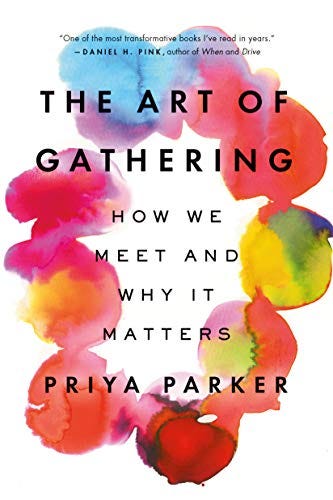 The Art of Gathering: How We Meet and Why It Matters by [Priya Parker]