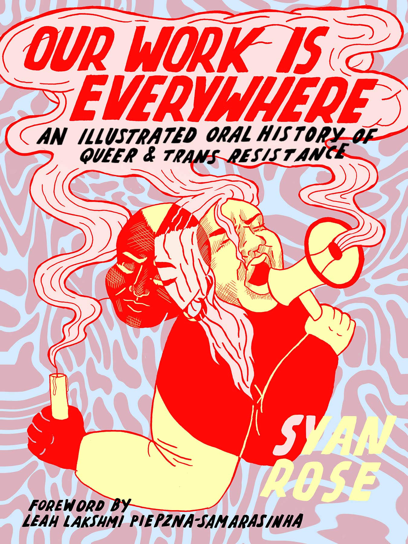 Our Work Is Everywhere: An Illustrated Oral History of Queer and Trans  Resistance: Amazon.ca: Rose, Syan, Piepzna-Samarasinha, Leah Lakshmi: Books