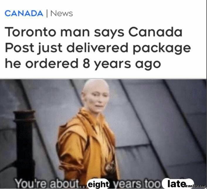 Toronto man says canada post just delivered package he post 8 years ago meme  - MemeZila.com