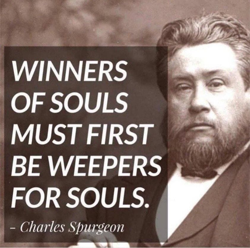 May be an image of 1 person and text that says 'WINNERS OF SOULS MUST FIRST BE WEEPERS FOR SOULS. -Charles Spurgeon'