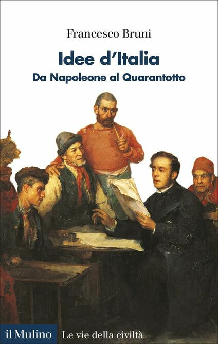 Idee d'Italia. Da Napoleone al Quarantotto - Francesco Bruni - copertina