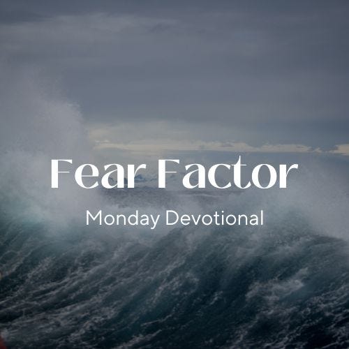 Fear Factor, Monday Devotional by Gary Thomas