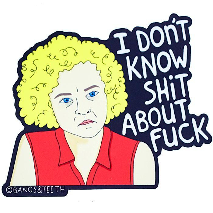 a drawing of Ruth from Ozarks that says "I Don't Know Shit About Fuck" 