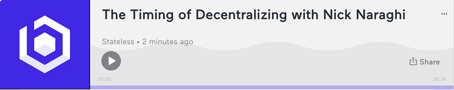https://anchor.fm/stateless/episodes/The-Timing-of-Decentralizing-with-Nick-Naraghi-e114hn6