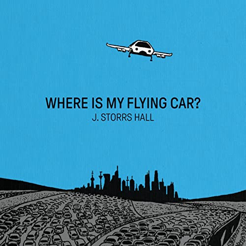Where Is My Flying Car? by J. Storrs Hall | Audiobook | Audible.com
