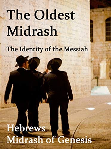 The Oldest Midrash. The Identity of the Messiah. Hebrews Midrash of Genesis by [Pitcher, John David]