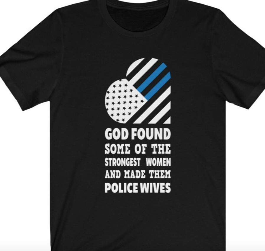 Black shirt reading "God found some of the strongest women and made them police wives"