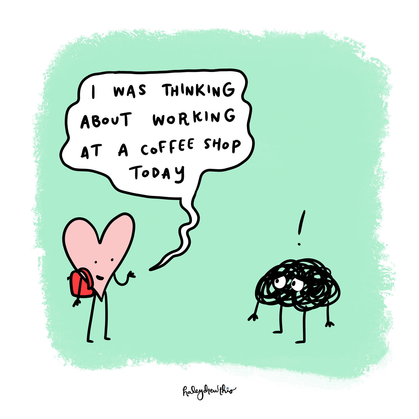 Pink heart says “I was thinking of working from a  coffee shop today!” Anxiety looks worried.