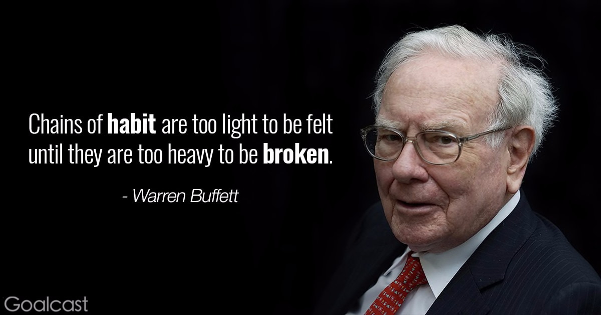 Warren Buffett quote - Chains of habit are too light to be felt until they  are too heavy to be broken | Goalcast