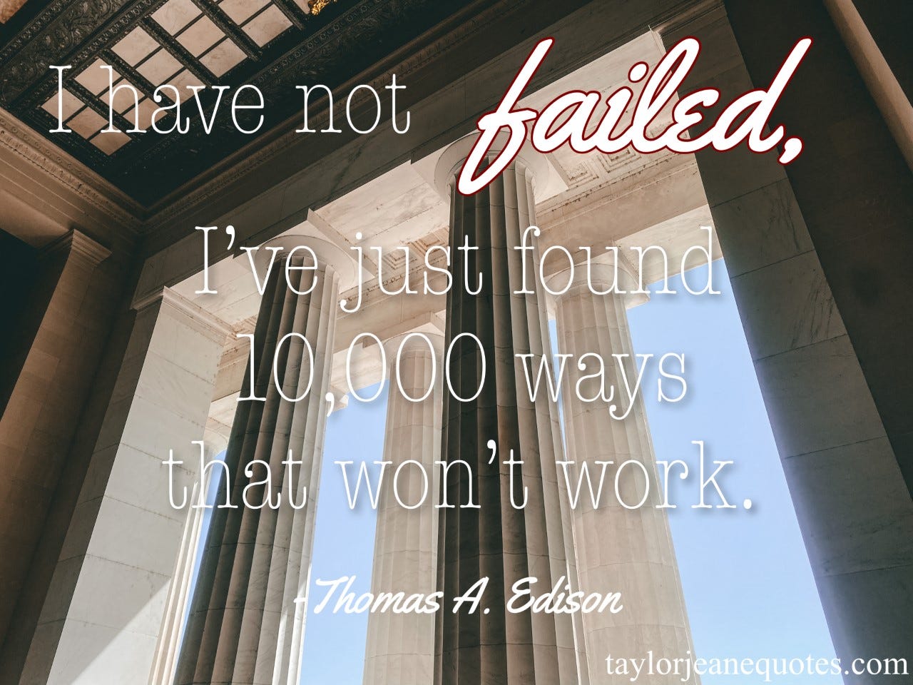 taylor jeane quotes, quote of the day, quote of the day email subscription, thomas a edison, thomas edison, thomas edison quotes, thomas a edison quotes, failure quotes, dealing with failure quotes, motivational quotes, inspirational quotes, uplifting quotes, life quotes