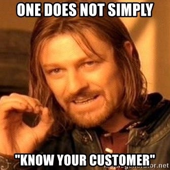 one does not simply "know your customer" - One Does Not Simply | Meme  Generator